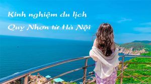 Kinh nghiệm du lịch Quy Nhơn từ Hà Nội